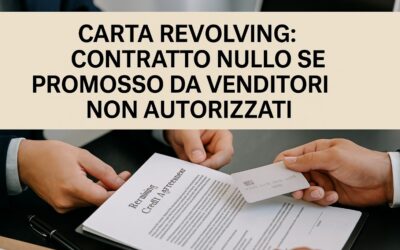CARTA REVOLVING- CONTRATTO NULLO SE PROMOSSO DA VENDITORI NON AUTORIZZATI
