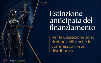 Estinzione anticipata del finanziamento: per la Cassazione sono rimborsabili anche le commissioni rete distributiva